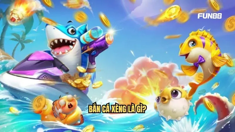 Bắn cá Xèng là gì