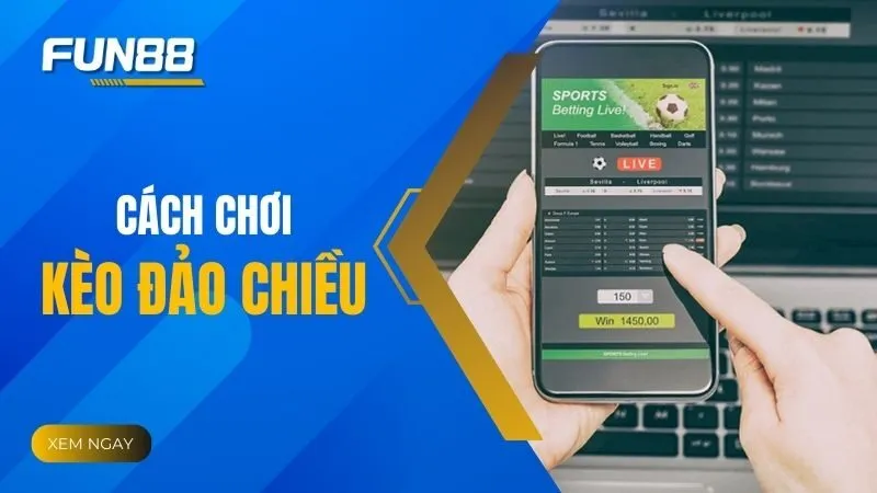 Kèo đảo chiều bóng đá là gì và cách nhận biết chuẩn xác nhất